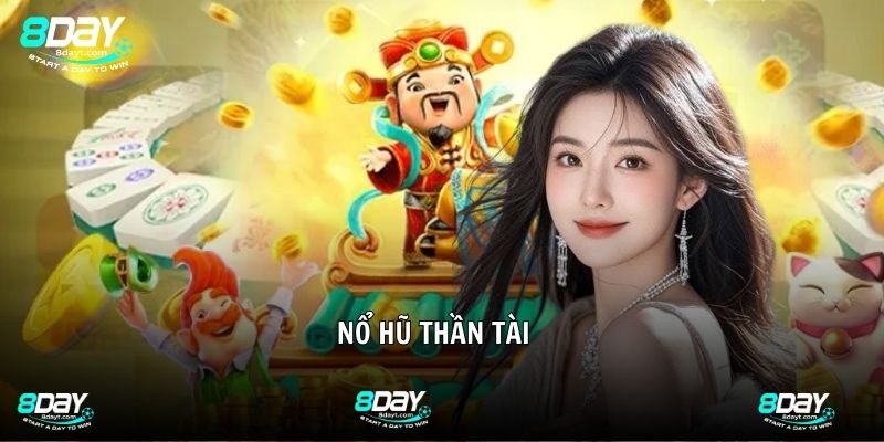 Nổ Hũ Thần Tài - Tựa Game Săn Thưởng Đẳng Cấp Trên 8DAY