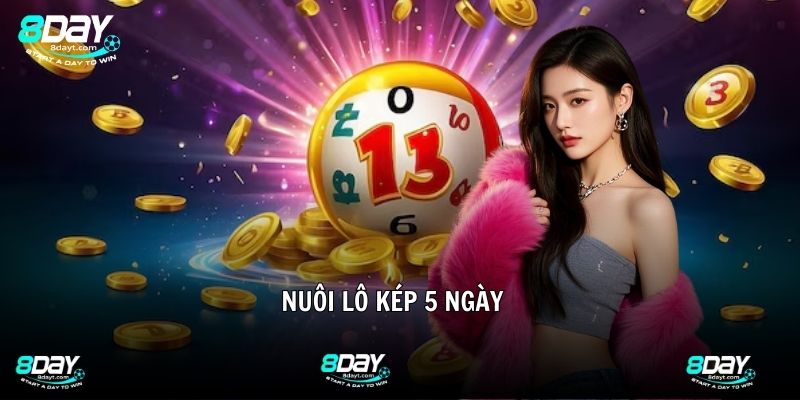 Nuôi Lô Kép 5 Ngày - Soi Cầu Chuẩn Xác Từ Chuyên Gia 8DAY